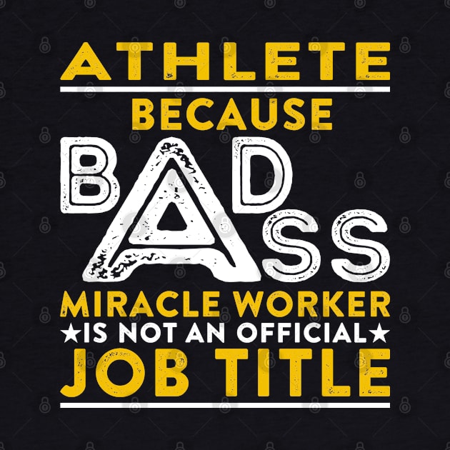 Athlete Because Badass Miracle Worker Is Not An Official Job Title by RetroWave